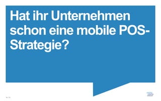 Hat ihr Unternehmen
     schon eine mobile POS-
     Strategie?


34 / 61
 
