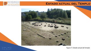 Estado actual del Templo
13
Figura 7: Estado actual del templo
 