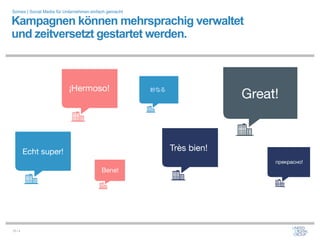 Somex | Social Media für Unternehmen einfach gemacht

Kampagnen können mehrsprachig verwaltet
und zeitversetzt gestartet werden.




10 / x
 