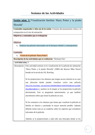 Sesiones de las Actividades

Sesión núm. 1:‘Visualización familiar: Harry Potter y la piedra
filosofal’
Contenido organiza...