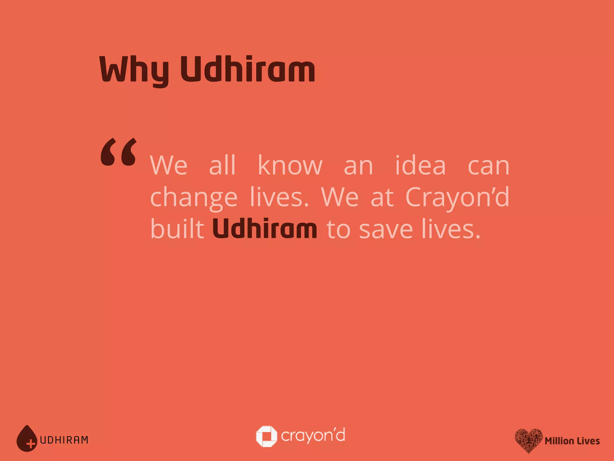 “We all know an idea can
change lives. We at Crayon’d
built to save lives.