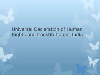Universal Declaration of Human
Rights and Constitution of India
 