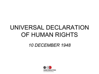UNIVERSAL DECLARATION
OF HUMAN RIGHTS
10 DECEMBER 1948
 