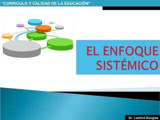 “CURRICULO Y CALIDAD DE LA EDUCACIÓN”

Dr. Lasford Douglas

 