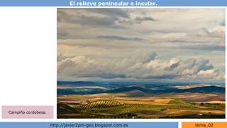 El relieve peninsular e insular.
http://javier2pm-geo.blogspot.com.es tema_02
Campiña cordobesa.
 