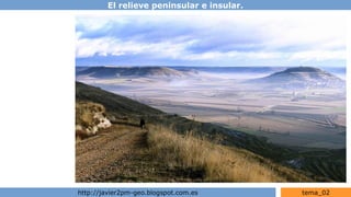 El relieve peninsular e insular.
http://javier2pm-geo.blogspot.com.es tema_02
 