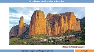El relieve peninsular e insular.
http://javier2pm-geo.blogspot.com.es tema_02
Mallos de Riglos (Huesca)
 