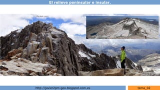 El relieve peninsular e insular.
http://javier2pm-geo.blogspot.com.es tema_02
 