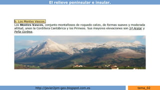 El relieve peninsular e insular.
http://javier2pm-geo.blogspot.com.es tema_02
 