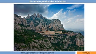 El relieve peninsular e insular.
http://javier2pm-geo.blogspot.com.es tema_02
 