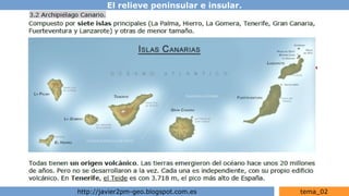El relieve peninsular e insular.
http://javier2pm-geo.blogspot.com.es tema_02
 