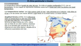 El clima peninsular e insular.
http://javier2pm-geo.blogspot.com.es tema_03
 