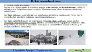 El clima peninsular e insular.
http://javier2pm-geo.blogspot.com.es tema_03
 