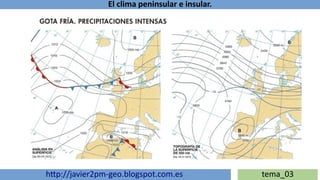 El clima peninsular e insular.
http://javier2pm-geo.blogspot.com.es tema_03
 