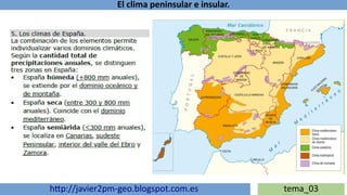 El clima peninsular e insular.
http://javier2pm-geo.blogspot.com.es tema_03
 