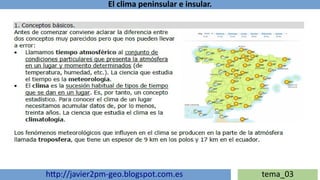 El clima peninsular e insular.
http://javier2pm-geo.blogspot.com.es tema_03
 