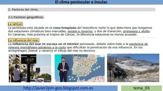 El clima peninsular e insular.
http://javier2pm-geo.blogspot.com.es tema_03
 