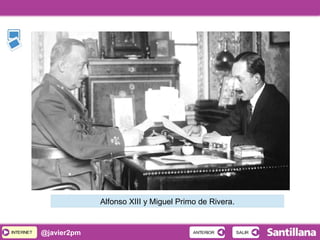 INTERNETINTERNET @javier2pm SALIRSALIRANTERIORANTERIOR
Alfonso XIII y Miguel Primo de Rivera.
 