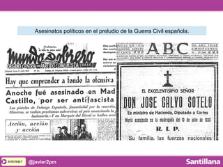 INTERNETINTERNET @javier2pm
Asesinatos políticos en el preludio de la Guerra Civil española.
 