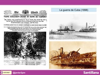 INTERNETINTERNET @javier2pm
La guerra de Cuba (1898)
 