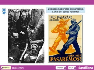 INTERNETINTERNET @javier2pm SALIRSALIRANTERIORANTERIOR
Soldados nacionales en campaña.
Cartel del bando nacional.
 