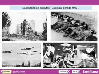 INTERNETINTERNET @javier2pm SALIRSALIRANTERIORANTERIOR
Destrucción de ciudades: (Guernica, abril de 1937).
 