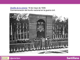 INTERNETINTERNET @javier2pm
Desfile de la victoria: 19 de mayo de 1939.
Conmemoración del triunfo nacional en la guerra civil.
 