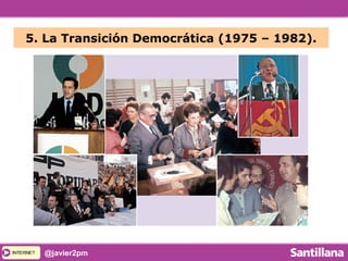 INTERNETINTERNET @javier2pm
5. La Transición Democrática (1975 – 1982).
 