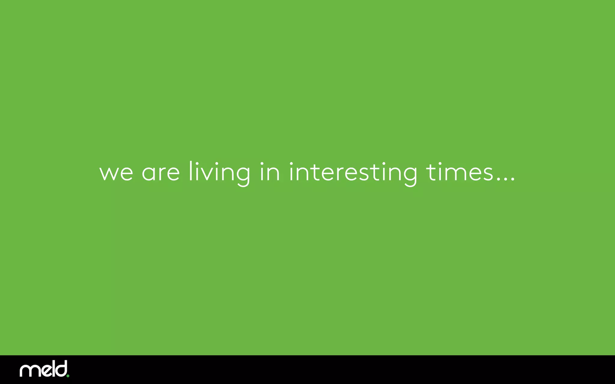 we are living in interesting times…
 