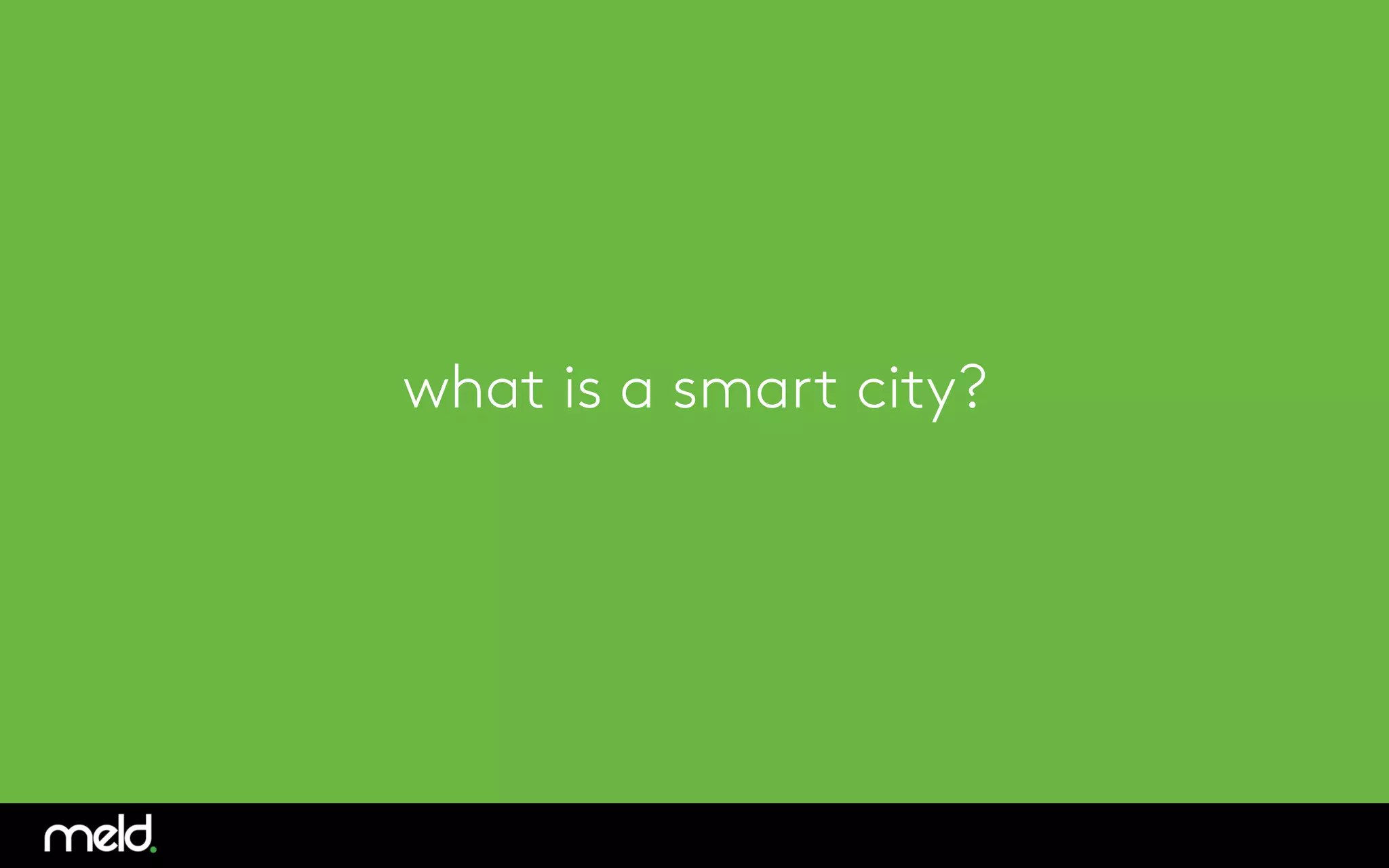 what is a smart city? 
 
