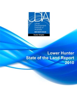 Urban Development Institute of Australia NSW 1
Hunter Chapter
Hunter State of the Land Report 2010
Lower Hunter
State of the Land Report
2010
 