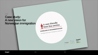 UDI

Case study:
A new vision for 
Norwegian immigration

2013

UDI

 