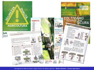 «Divulgazione della sicurezza e degli infortuni nel settore agricolo» Stefano Barbieri , Veneto Agricoltura
 