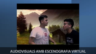AUDIOVISUALS AMB ESCENOGRAFIA VIRTUAL
 