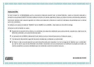 EVALUACIÓN:
Se hará hincapié en el PORTAFOLIOS que los alumnos/as elaborarán durante toda la Unidad Didáctica, siendo un elemento evaluador y
teniendo como principal requisito la correcta realización de éste, de manera organizada, limpia y con todas las tareas correctamente realizadas.
Cada tarea realizada será evaluada siguiendo los criterios de evaluación y teniendo en cuenta los estándares de aprendizaje que se indican
junto a los contenidos.
Se realizará una evaluación mediante “RUBRÍCA” (ver la RUBRÍCA de un MURAL , relacionada con esta UDI en el blog).
Al finalizar la UDI se tendrán en cuenta:
El grado de consecución de los criterios y los estándares de evaluación establecidos para cada contenido, competencia y objetivo en las
diferentes actividades y en cada elemento evaluador.
La evaluación de la RÚBRICA realizada del mural donde se valora el desarrollo personal y el trabajo en grupo.
Y la realización del portafolio siguiendo las pautas establecidas y señaladas con anterioridad.
Se llevará a cabo una autoevaluación por parte del profesorado para comprobar si se han conseguido los objetivos que se pretendían
y/o cuál ha sido la causa de las dificultades encontradas. Basándonos en esta autoevaluación se modificarán los objetivos iniciales y el
nivel de competencia curricular establecido para los contenidos cuando se considere necesario.
SEILA GONZÁLEZ PINTO
 