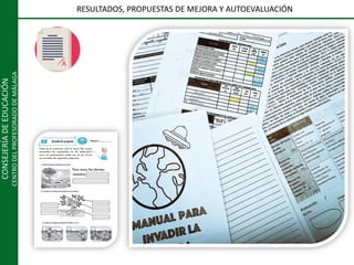 CONSEJERÍADEEDUCACIÓN
CENTRODELPROFESORADODEMÁLAGA
RESULTADOS, PROPUESTAS DE MEJORA Y AUTOEVALUACIÓN
 