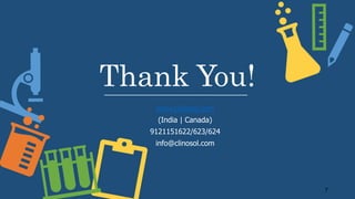 Thank You!
www.clinosol.com
(India | Canada)
9121151622/623/624
info@clinosol.com
7
 