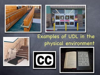 Examples of UDL in the
  physical environment
 