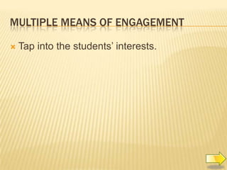 MULTIPLE MEANS OF ENGAGEMENT
Tap into the students’ interests.