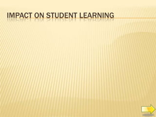 IMPACT ON STUDENT LEARNING