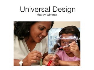 Universal Design
Maddy Wimmer

 