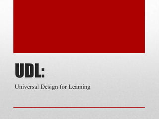 UDL:
Universal Design for Learning

 