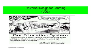 Universal Design for Learning
(UDL)
By Emmanuel Gai Solomon
 