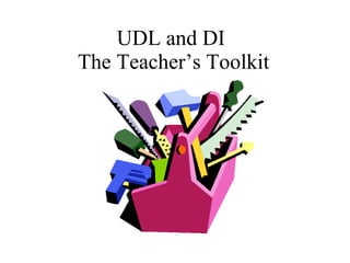UDL and DI  The Teacher’s Toolkit 