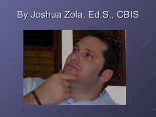 By Joshua Zola, Ed.S., CBIS 