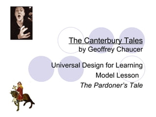 The Canterbury Tales by Geoffrey Chaucer Universal Design for Learning Model Lesson  The Pardoner’s Tale 