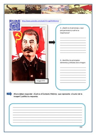 http://www.youtube.com/watch?v=og5FEA9UmcU


                                                       1.- ¿Quién es el personaje, a que
                                                       país pertenece y cuál es su
                                                       importancia?

                                                       _____________________________
                                                       _____________________________
                                                       _____________________________
                                                       _____________________________
                                                       _____________________________
                                                       _____________________________
                                                       _____________________________



                                                       2.- Identifica los principales
                                                       elementos y símbolos de la imagen

                                                       _____________________________
                                                       _____________________________
                                                       _____________________________
                                                       _____________________________
                                                       _____________________________
                                                       _____________________________
                           Imagen N°3                  _____________________________




Ahora deben responder ¿Cuál es el Contexto Histórico que representa el autor de la
imagen?, justifica tu respuesta.




______________________________________________________________________________
______________________________________________________________________________
______________________________________________________________________________
______________________________________________________________________________
______________________________________________________________________________
______________________________________________________________________________
______________________________________________________________________________


                                                                                  192
 