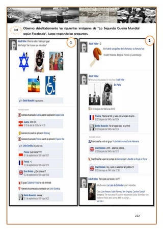 3.0
      Observa detalladamente las siguientes imágenes de “La Segunda Guerra Mundial
      según Facebook”, luego responde las preguntas.

                                       1                                             2




3.0




                                                                               222
 