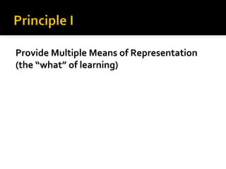 Provide Multiple Means of Representation
(the “what” of learning)
 
