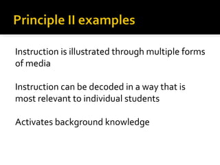 Instruction is illustrated through multiple forms
of media

Instruction can be decoded in a way that is
most relevant to individual students

Activates background knowledge
 